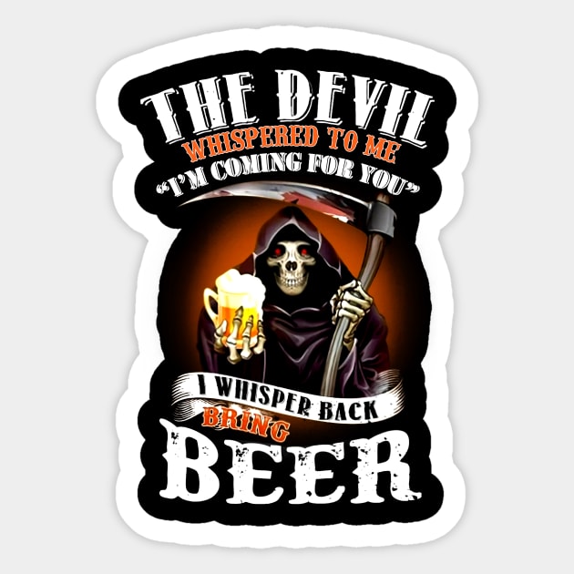 The Devil Whispered To Me I Whispered Back Bring Beer Sticker by Phylis Lynn Spencer